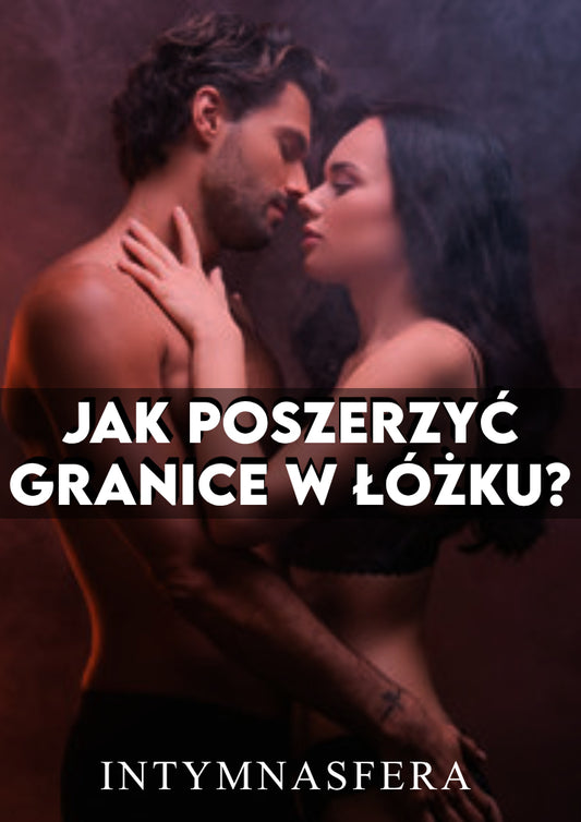 Jak Poszerzyć Granice w Łóżku