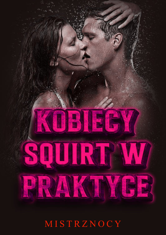 Kobiecy Squirt w Praktyce
