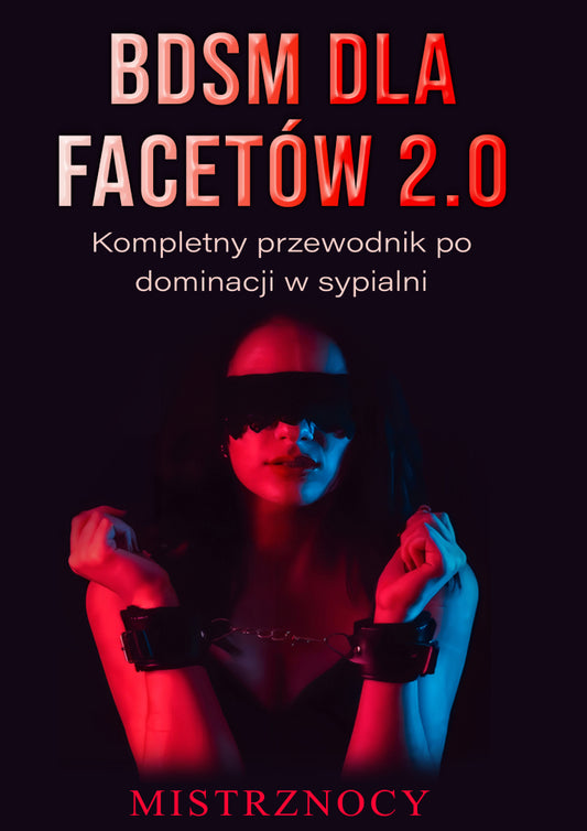 BDSM dla facetów 2.0 Kompletny poradnik o dominacji w sypialni